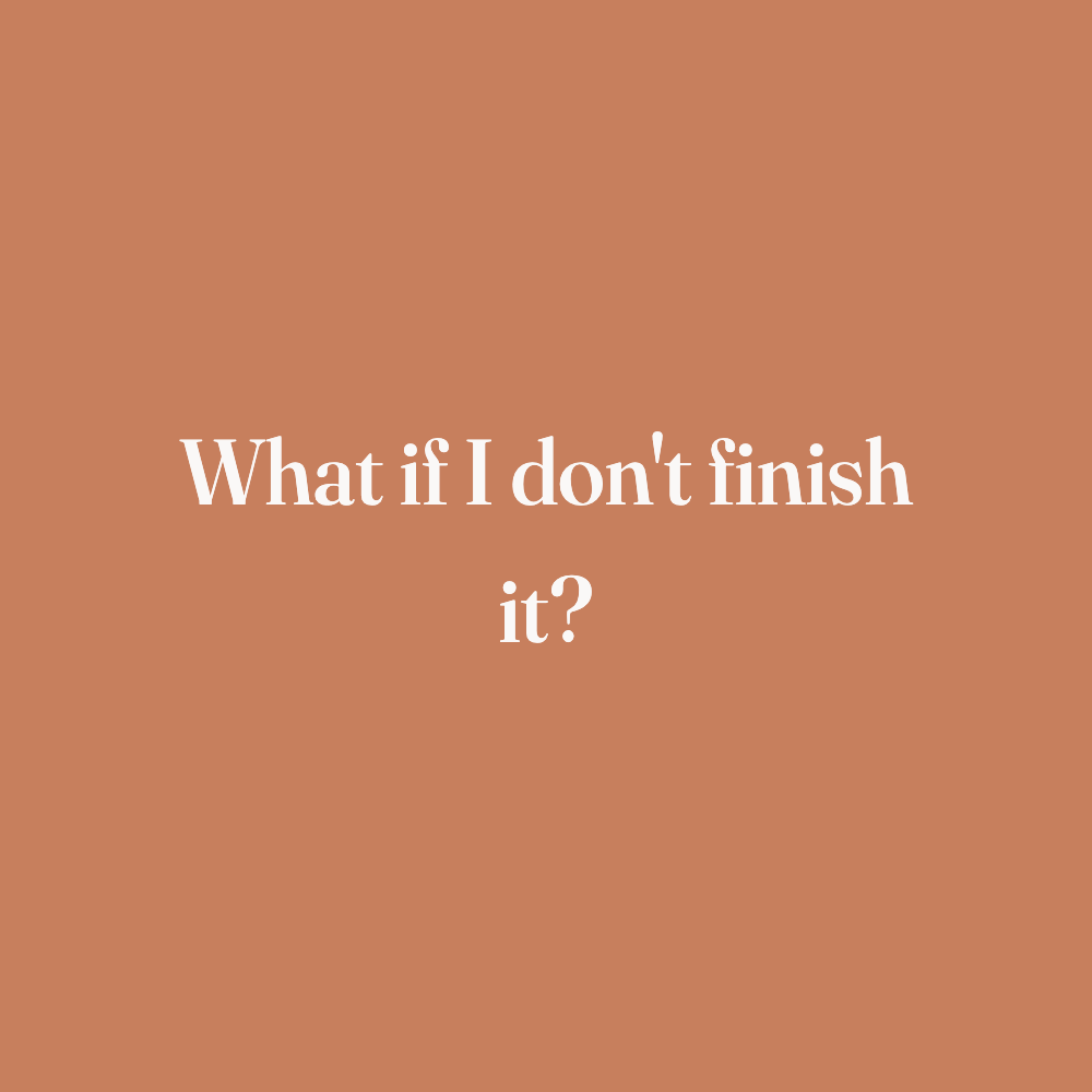 What if I don't finish it?